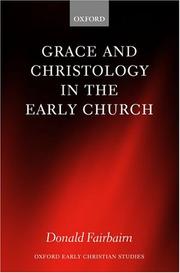 Cover of: Grace and Christology in the Early Church (Oxford Early Christian Studies) by Donald Fairbairn, Donald Fairbairn