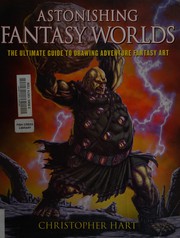 Cover of: Astonishing fantasy worlds: the ultimate guide to drawing adventure fantasy art