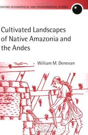 Cultivated landscapes of native Amazonia and the Andes by William M. Denevan