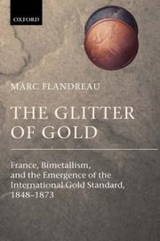 Cover of: The Glitter of Gold: France, Bimetallism, and the Emergence of the International Gold Standard, 1848-1873