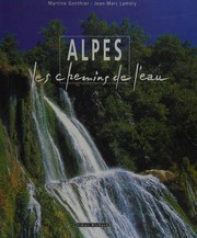 Alpes, les chemins de l'eau by Martine Gonthier