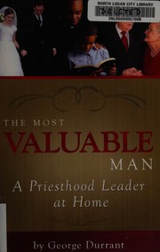 Cover of: The most valuable man: a priesthood leader at home