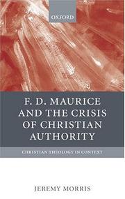 Cover of: F.D. Maurice and the crisis of Christian authority by J. N. Morris