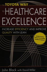 The Toyota way to healthcare excellence by Black, John R.