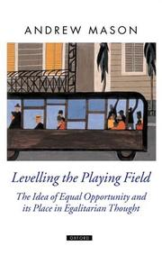 Cover of: Levelling the Playing Field: The Idea of Equal Opportunity and Its Place in Egalitarian Thought (Oxford Political Theory)