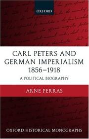 Cover of: Carl Peters and German imperialism, 1856-1918: a political biography