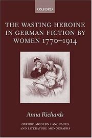 Cover of: The Wasting Heroine in German Fiction by Women 1770-1914 (Oxford Modern Languages and Literature Monographs) by Anna Richards