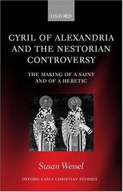 Cover of: Cyril of Alexandria and the Nestorian Controversy: The Making of a Saint and of a Heretic (Oxford Early Christian Studies)