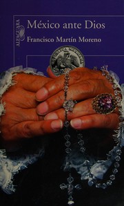 Cover of: México ante Dios by Francisco Martín Moreno
