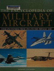 Cover of: The encyclopedia of military aircraft by Robert Jackson