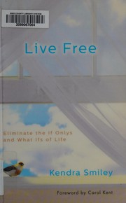 Cover of: Live free: eliminate the if onlys and what ifs of life