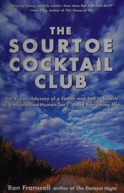 Cover of: The sourtoe cocktail club: the Yukon odyssey of a father and son in search of a mummified human toe-- and everything else