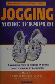 Cover of: Jogging, mode d'emploi: 13 semaines pour se mettre en forme par le jogging et la marche