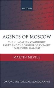 Cover of: Agents of Moscow: the Hungarian Communist Party and the origins of socialist patriotism, 1941-1953
