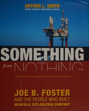 Cover of: Something from nothing: Joe B. Foster and the people who built Newfield Exploration Company