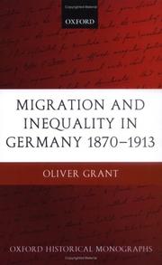 Cover of: Migration and Inequality in Germany 1870-1913 (Oxford Historical Monographs) by Oliver Grant