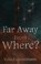 Cover of: Far away from where?