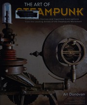 Cover of: The art of steampunk: extraordinary devices and ingenious contraptions from the leading artists of the steampunk movement