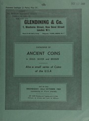 Cover of: Catalogue of ancient coins, in gold, silver, and bronze, [including especially] Greek, Roman, and Byzantine gold, [and] Roman Republican silver, also a small series of coins of the U.S.A. ... by Glendining & Co, Glendining's (London, England)