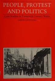 Cover of: People, Protest & Politics: Case Studies of Popular Movements in 20th Century Wales