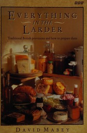 Cover of: Everything in the larder: traditional British provisions and how to prepare them