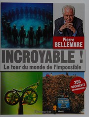 Cover of: Incroyable!: le tour du monde de l'impossible