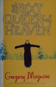 Cover of: The next queen of heaven by Gregory Maguire