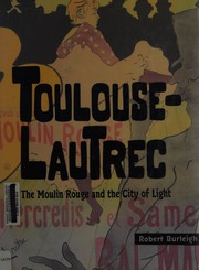 Cover of: Toulouse-Lautrec: the Moulin Rouge and the city of light