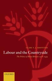 Cover of: Labour and the Countryside: The Politics of Rural Britain 1918-1939 (Oxford Historical Monographs)