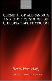 Cover of: Clement of Alexandria and the Beginnings of Christian Apophaticism (Oxford Early Christian Studies) by Henny Fiska Hagg