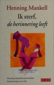Cover of: Ik sterf, de herinnering leeft by Henning Mankell