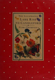 Cover of: The illustrated Lark Rise to Candleford by Flora Thompson