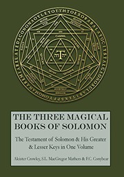 Cover of: The Three Magical Books of Solomon: The Greater and Lesser Keys & The Testament of Solomon