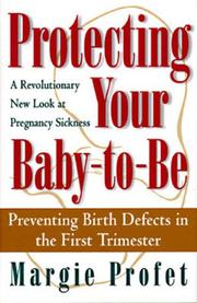Cover of: Protecting your baby-to-be: preventing birth defects in the first trimester