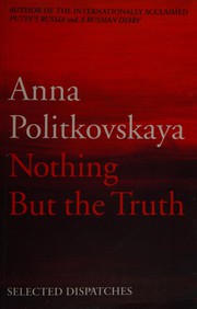 Cover of: Nothing but the truth: selected dispatches