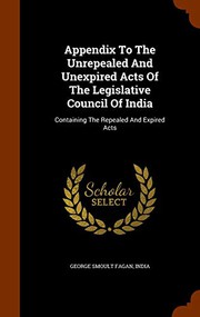 Cover of: Appendix To The Unrepealed And Unexpired Acts Of The Legislative Council Of India: Containing The Repealed And Expired Acts