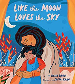 Like the Moon Loves the Sky by Hena Khan, Saffa Khan