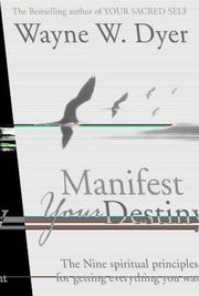 Cover of: Manifest Your Destiny by Wayne W. Dyer