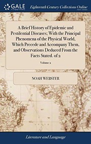 Cover of: A Brief History of Epidemic and Pestilential Diseases; With the Principal Phenomena of the Physical World, Which Precede and Accompany Them, and ... Deduced from the Facts Stated. of 2; Volume 2