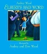 Elbert's bad word by Audrey Wood, Don Wood