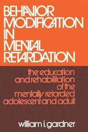 Cover of: Behavior Modification in Mental Retardation: The Education and Rehabilitation of the Mentally Retarded Adolescent and Adult