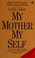 Cover of: My mother, my self