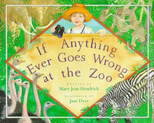 If anything ever goes wrong at the zoo by Mary Jean Hendrick