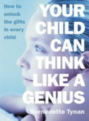 Your Child Can Think Like a Genius by Bernadette Tynan