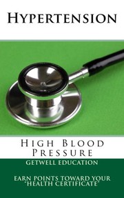 Cover of: Hypertension by GetWell Education, Sara Jones, Lara Moore, Mayo Clinic, American Heart Association, American Academy of Family Practice, Center of Disease Control, Nicolette Francey Asselin MD