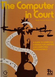 Cover of: The computer in court: a guide to computer evidence for lawyers and computing professionals