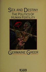 Cover of: Sex and destiny by Germaine Greer