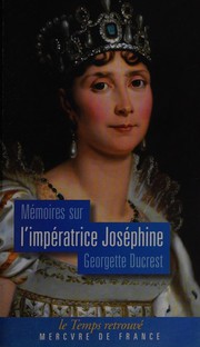 Cover of: Mémoires sur l'impératrice Joséphine: ses contemporains, la cour de Navarre et de la Malmaison