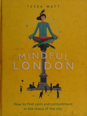 Cover of: Mindful London: how to find calm and contentment in the chaos of the city