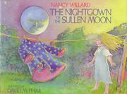 Cover of: The nightgown of the sullen moon by Nancy Willard